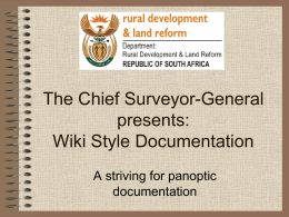The Chief Surveyor-General presents: Wiki Style Documentation A striving for panoptic documentation   What is documentation? • Define why we do things • Define how we do things • Define when.