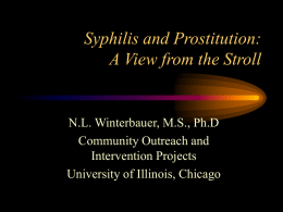 Syphilis and Prostitution: A View from the Stroll  N.L. Winterbauer, M.S., Ph.D Community Outreach and Intervention Projects University of Illinois, Chicago   P&S Syphilis, Chicago, by Year %