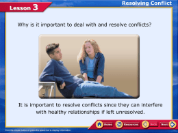 Lesson  Resolving Conflict  Why is it important to deal with and resolve conflicts?  It is important to resolve conflicts since they can interfere with.