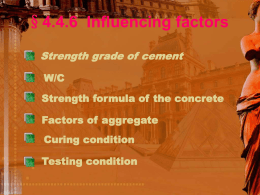 §4.4.6 Influencing factors Strength grade of cement W/C  Strength formula of the concrete Factors of aggregate Curing condition Testing condition   Curing condition The concrete strength is influenced by.