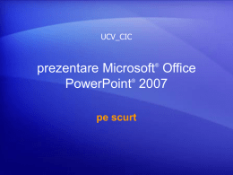 UCV_CIC  prezentare Microsoft Office PowerPoint 2007 ®  ®  pe scurt   Continutul cursului • Generalitati: introducere • Lectia 1: Ce s-a schimbat si de ce • Lectia 2: La treaba.