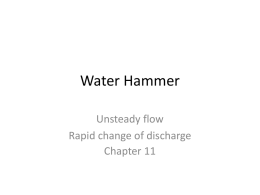Water Hammer Unsteady flow Rapid change of discharge Chapter 11   Water Hammer Example penstock 6 km long Elevation =1670 m  D= 1m  3m  Elevation =1000 m  ปิ ดประตูน ้ำ อย่ำงฉับพลัน.