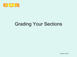 Grading Your Sections  Updated 4/14/2011   Grade Collection System Changes • Grade entry at any time based on the section’s calendar (beginning/ending dates)  • File upload.