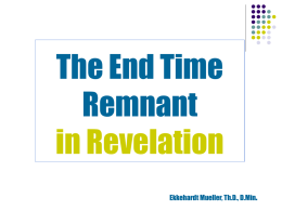 The End Time Remnant in Revelation Ekkehardt Mueller, Th.D., D.Min.   The Remnant Concept in OT and NT ● Survivors ● Those who are subject to judgment ●