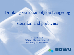 Drinking water supply on Langeoog situation and problems  Holger Hinnah OOWV - The water board of Oldenburg and East Frisia   The OOWV founded in 1948 as.
