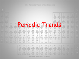 Periodic Trends  Barbara A. Gage PGCC CHM 1010   Atomic Properties • Depend on: – Number of protons – attractive nuclear force – Number of electrons –
