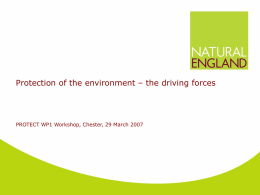 Protection of the environment – the driving forces  PROTECT WP1 Workshop, Chester, 29 March 2007   Natural England….who are we?..