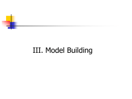 III. Model Building Model building: writing a model that will  provide a good fit to a set of data & that will.