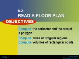 8-2  READ A FLOOR PLAN OBJECTIVES Compute the perimeter and the area of a polygon. Compute areas of irregular regions. Compute volumes of rectangular solids.  Slide 1  Financial.