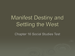 Manifest Destiny and Settling the West Chapter 16 Social Studies Test New Words Select the term or terms that matches the clue using key.
