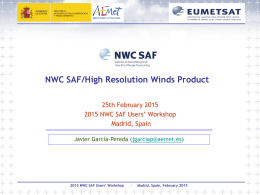 NWC SAF/High Resolution Winds Product 25th February 2015 2015 NWC SAF Users’ Workshop Madrid, Spain Javier García-Pereda (jgarciap@aemet.es)  2015 NWC SAF Users’ Workshop  -  Madrid, Spain, February.