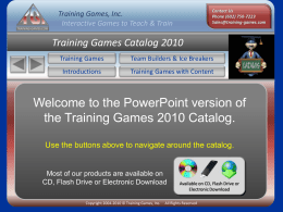 Training Games, Inc. Interactive Games to Teach & Train  Training Games Catalog 2010 Training Games  Team Builders & Ice Breakers  Introductions  Training Games with Content  Welcome to.