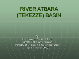 RIVER ATBARA (TEKEZZE) BASIN  By: Eng. Hayder Yousif Bakhiet Director/ Nile Waters Dept. Ministry of Irrigation & Water Resources Kasala/ March 2007