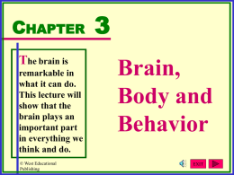 CHAPTER The brain is remarkable in what it can do. This lecture will show that the brain plays an important part in everything we think and do. © West Educational Publishing  Brain, Body.