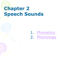 Chapter 2 Speech Sounds  1. Phonetics 2. Phonology 1. Phonetics 1.1 Speech production and perception 1.2 Speech organs (vocal organs) 1.3 Phonetic transcription 1.4 English speech sounds.