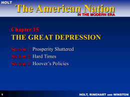 HOLT  The American Nation IN THE MODERN ERA  Chapter 15  THE GREAT DEPRESSION Section 1: Prosperity Shattered Section 2: Hard Times Section 3: Hoover’s Policies  HOLT, RINEHART  AND  WINSTON.