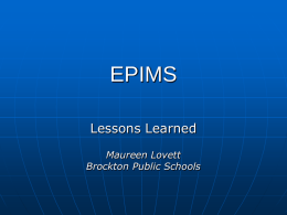 EPIMS Lessons Learned Maureen Lovett Brockton Public Schools Brockton District           25 schools • 1 high school • 4 jr.