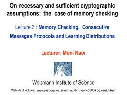 On necessary and sufficient cryptographic assumptions: the case of memory checking Lecture 3 : Memory Checking, Consecutive Messages Protocols and Learning Distributions Lecturer: Moni.
