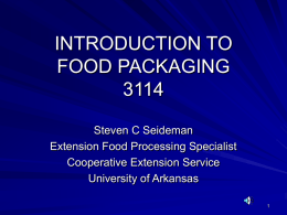 INTRODUCTION TO FOOD PACKAGINGSteven C Seideman Extension Food Processing Specialist Cooperative Extension Service University of Arkansas.