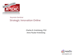 Keynote Seminar  Strategic Innovation Online  Charles B. Kreitzberg, PhD Anne Pauker Kreitzberg  www.cognetics.com About Us     Business Strategy Organizational Effectiveness Teaches at Wharton      Designer of Interactive Products Usability & User Experience Computer Science and Cognitive.
