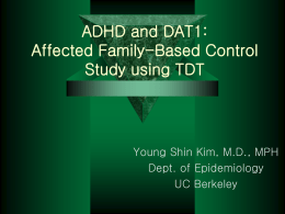 ADHD and DAT1: Affected Family-Based Control Study using TDT  Young Shin Kim, M.D., MPH Dept.