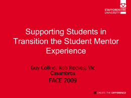 Supporting Students in Transition the Student Mentor Experience Guy Collins, Rob Reeves, Vic Casambros  FACE 2009