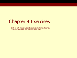 Chapter 4 Exercises Click on Left mouse button to begin and advance the show. Questions are in red and answers are in.