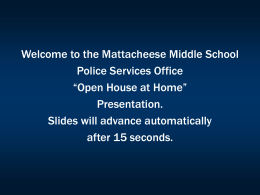 Welcome to the Mattacheese Middle School Police Services Office “Open House at Home” Presentation. Slides will advance automatically after 15 seconds.
