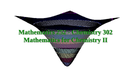 Mathematics 252 - Chemistry 302 Mathematics for Chemistry II Math 252 – Chem 302 •  • • •  Instructor: Dr.