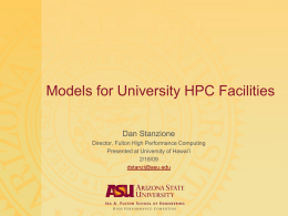 Models for University HPC Facilities Dan Stanzione Director, Fulton High Performance Computing Presented at University of Hawai’i 2/18/09 dstanzi@asu.edu.