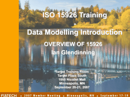 ISO 15926 Training Data Modelling Introduction OVERVIEW OF 15926 Ian Glendinning  Target Training Room Target Plaza South 1000 Nicollet Mall Minneapolis, MN September 20-21, 2007