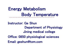 Energy Metabolism Body Temperature Instructor: Ge Shun Department of Physiology Jining medical college Office: 0850 physiological sciences Email: geshun@tom.com.
