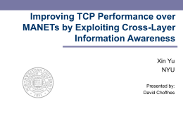 Improving TCP Performance over MANETs by Exploiting Cross-Layer Information Awareness Xin Yu NYU Presented by: David Choffnes.