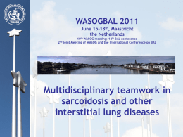 WASOGBAL 2011 June 15-18th, Maastricht the Netherlands 2nd  10th WASOG meeting; 12th BAL conference joint Meeting of WASOG and the International Conference on BAL  Multidisciplinary teamwork.