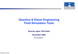 Gasoline & Diesel Engineering Fluid Simulation Tools Ricardo Japan TSA Visits November 2005 RD.05/406501.1  © Ricardo plc 2005