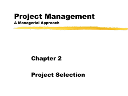 Project Management A Managerial Approach  Chapter 2 Project Selection Project Selection Project selection is the process of evaluating individual projects or groups of projects, and then.