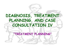 DIAGNOSIS, TREATMENT PLANNING, AND CASE CONSULTATION IV “TREATMENT PLANNING” Office Dynamics • Diagnosis Appointment • Consultation Appointment • Treatment Appointments • Post Treatment Appointment • Recall Appointment -----------------------------• Emergency.