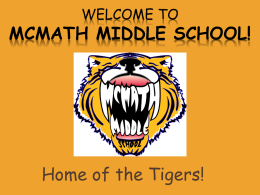 WELCOME TO  MCMATH MIDDLE SCHOOL!  Home of the Tigers! WHAT YOU NEED TO KNOW ABOUT “MIDDLE SCHOOL”  Team Concept * What are Teams? * Why are.