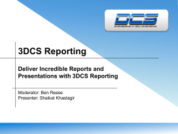 3DCS Reporting Deliver Incredible Reports and Presentations with 3DCS Reporting Moderator: Ben Reese Presenter: Shaikat Khastagir.