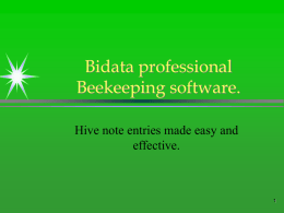 Bidata professional Beekeeping software. Hive note entries made easy and effective.   Customer requirements:   There is a need for collecting and comparing data in the apiary.  These  comparisons.