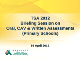 TSA 2012 Briefing Session on Oral, CAV & Written Assessments (Primary Schools) 16 April 2012
