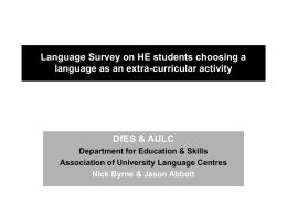 Language Survey on HE students choosing a language as an extra-curricular activity  DfES & AULC Department for Education & Skills Association of University Language.