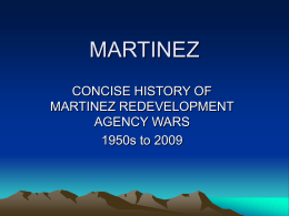 MARTINEZ CONCISE HISTORY OF MARTINEZ REDEVELOPMENT AGENCY WARS 1950s to 2009   Our Story • This history is courtesy of some TALL citizens who fought the battle---
