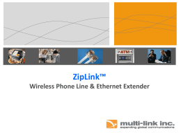 ZipLink™ Wireless Phone Line & Ethernet Extender   The Problem You have a remote structure which requires telephone and internet service. The structure cannot be.