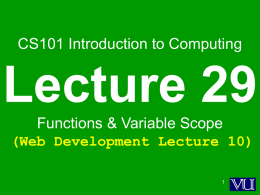 CS101 Introduction to Computing  Lecture 29 Functions & Variable Scope (Web Development Lecture 10)  During the last lecture we had a discussion on Arrays • We.