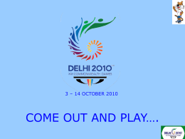 3 – 14 OCTOBER 2010  COME OUT AND PLAY….   • The logo for the XIX Commonwealth Games 2010 Delhi is inspired by the.
