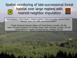 Spatial monitoring of late-successional forest habitat over large regions with nearest-neighbor imputation Janet Ohmann1, Matt Gregory2, Heather Roberts2, Robert Kennedy2, Warren Cohen1, Zhiqiang Yang2,