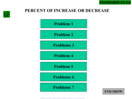 STANDARDS 1.3, 1.6  PERCENT OF INCREASE OR DECREASE Problem 1 Problem 2 Problems 3 Problem 4 Problem 5 Problems 6 Problems 7 END SHOWPRESENTATION CREATED BY SIMON PEREZ.