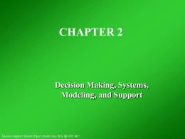 CHAPTER 2  Decision Making, Systems, Modeling, and Support   Decision Making, Systems, Modeling, and Support     Conceptual Foundations of Decision Making The Systems Approach How Support is Provided    Opening Vignette:    How.