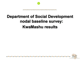 Department of Social Development nodal baseline survey: KwaMashu results   2  Objectives of overall project • Conduct socio-economic and demographic baseline study and situational analyses of DSD.